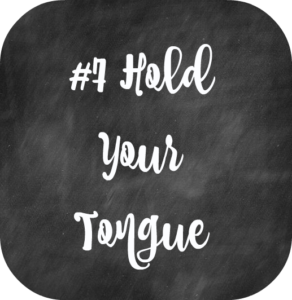 #7 Hold your tongue