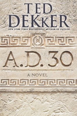 Book Review – A.D. 30: A Novel – By Ted Dekker