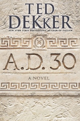 Book Review – A.D. 30: A Novel – By Ted Dekker