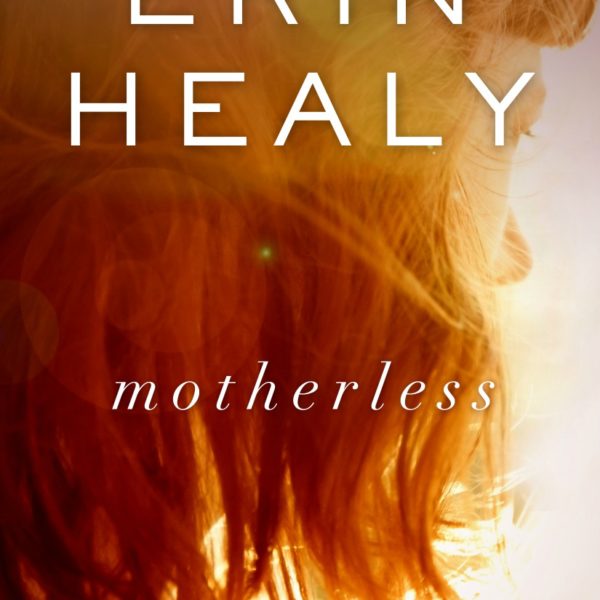 Book Review – Motherless by Erin Healy