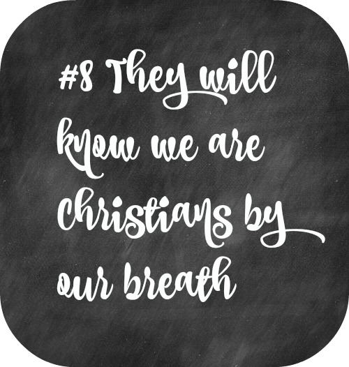They will know we are Christians by our breath -30 Days to 49…