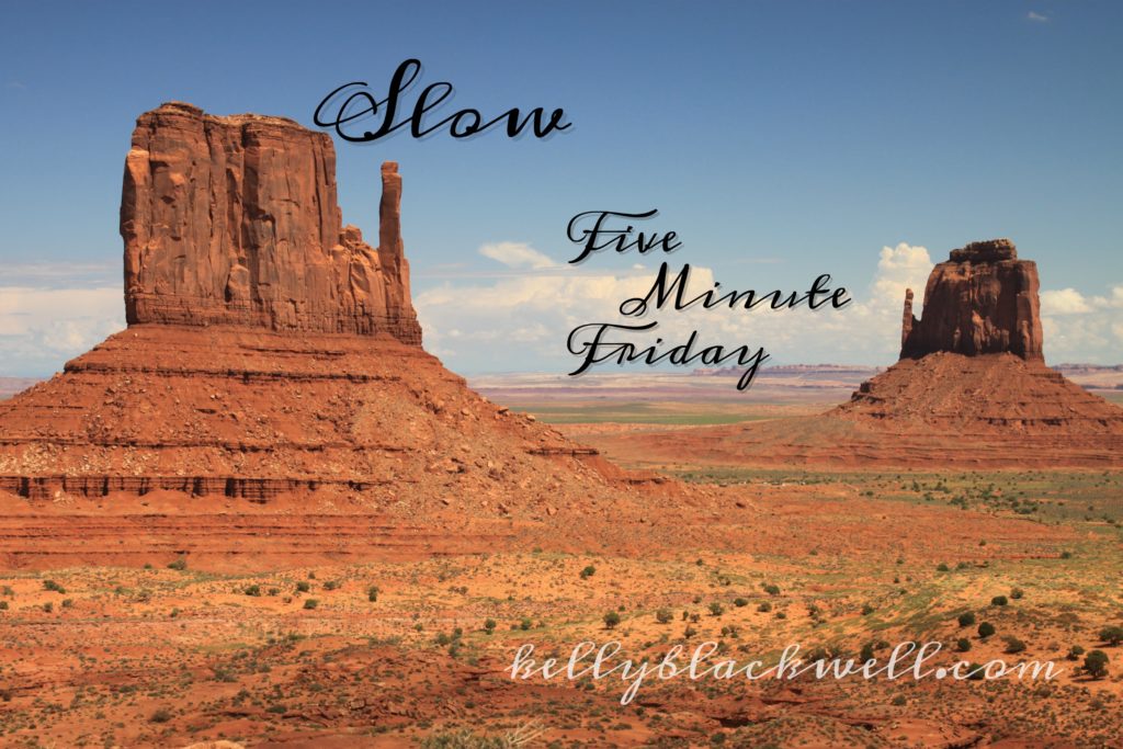 Slow – Five Minute Friday