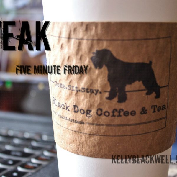 Weak – Five Minute Friday