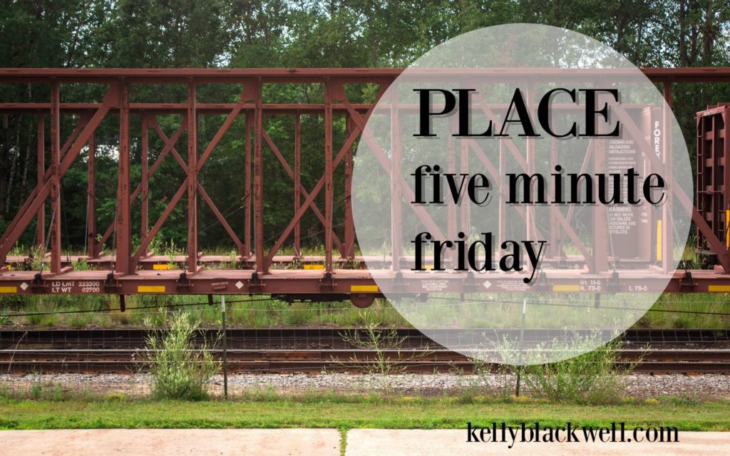Place – Five Minute Friday (this Saturday)