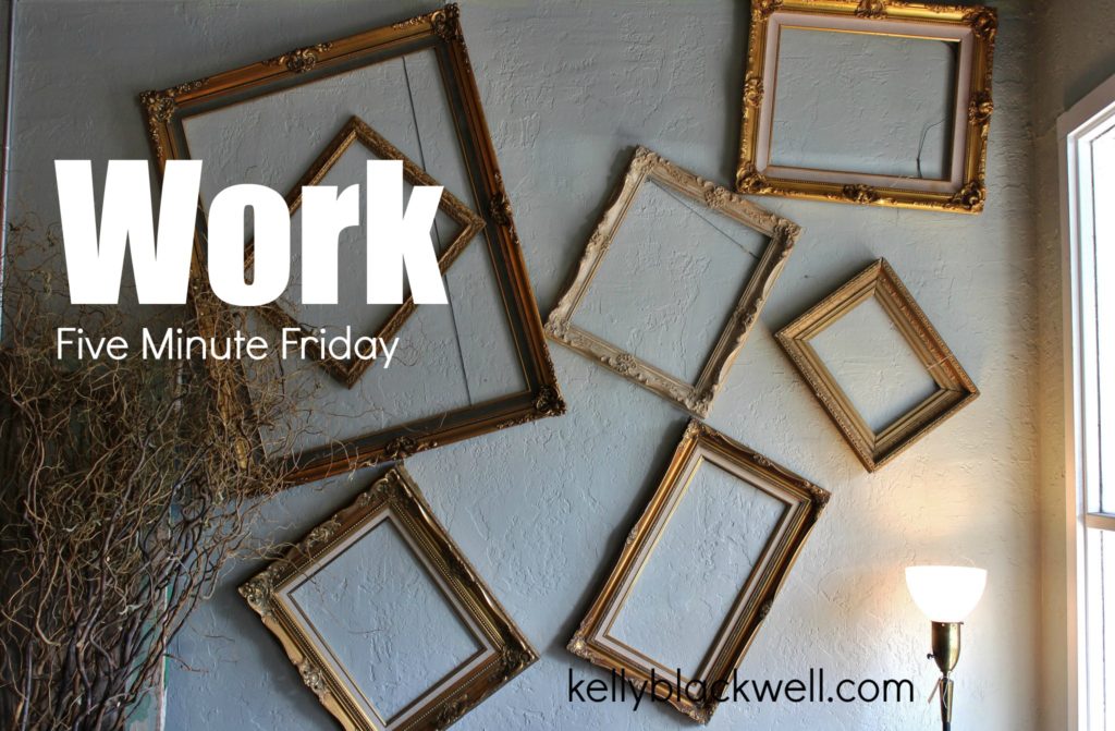 Work – Five Minute Friday