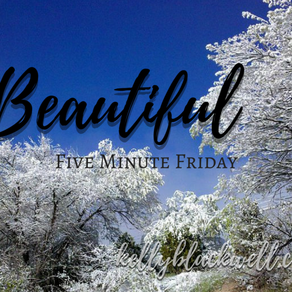 Beautiful – Five Minute Friday